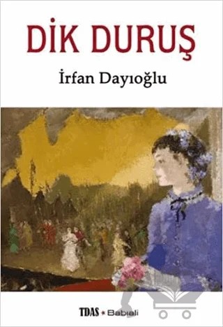 Dik Duruş – İrfan Dayıoğlu – Babıali Kitaplığı kitap kapağı