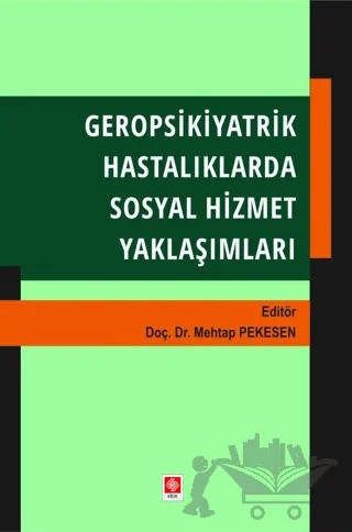 Geropsikiyatrik Hastalıklarda Sosyal Hizmet Yaklaşımları – Mehtap Pekesen – Ekin Basım Yayın kitap kapağı