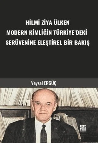 Hilmi Ziya Ülken Modern Kimliğin Türkiye’deki Serüvenine Eleştirel Bir Bakış – Veysel Ergüç – Gazi Kitabevi kitap kapağı
