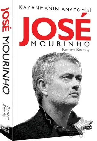 Jose Mourinho - Kazanmanın Anatomisi – Robert W. Beasley – İndigo Kitap kitap kapağı