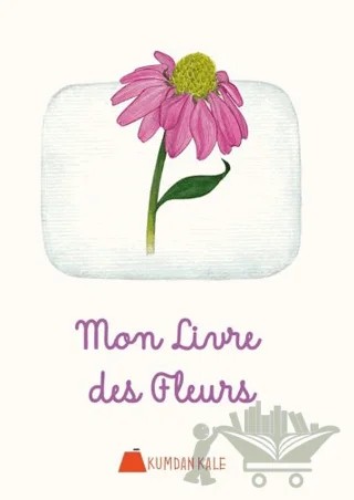 Mon Livre Des Fleurs – Işıl Erverdi – Kumdan Kale kitap kapağı
