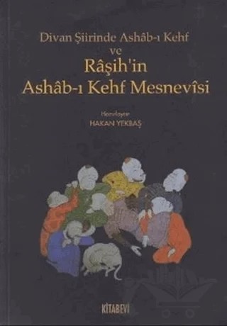 Divan Şiirinde Ashab-ı Kehf ve Raşih’in Ashab-ı Kehf Mesnevisi – Hakan Yekbaş – Kitabevi Yayınları kitap kapağı