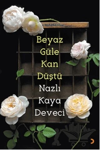 Beyaz Güle Kan Düştü – Nazlı Kaya Deveci – Cinius Yayınları kitap kapağı