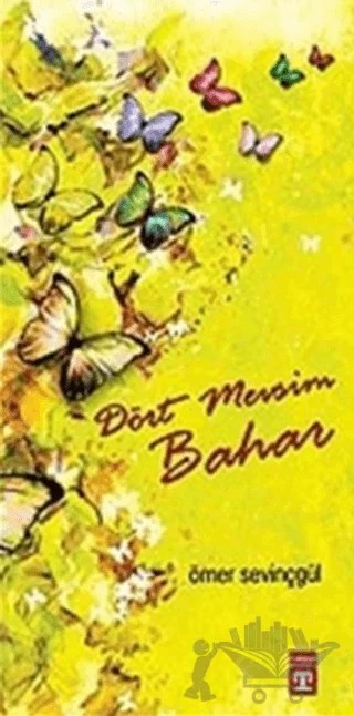 Dört Mevsim Bahar – Ömer Sevinçgül – Timaş Yayınları kitap kapağı