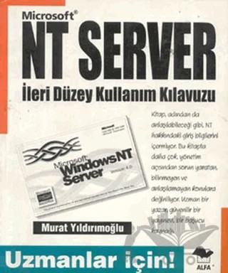 Microsoft NT Server İleri Düzeyde Kullanım Klavuzu Uzmanlar İçin! – Murat Yıldırımoğlu – Alfa Yayınları kitap kapağı