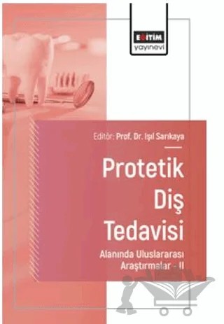 Protetik Diş Tedavisi Alanında Uluslararası Araştırmalar – II – Ecem Sancar, Emel Arslan, Bilge Ergünbaş, Ravza Eraslan, Seda Üstün Aladağ, İlknur Usta Kutlu, Nilüfer Tülin Polat, Serdar Kılınç, Elvin Günel – Eğitim Yayınevi - Bilimsel Eserler kitap kapağı
