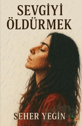 Sevgiyi Öldürmek – Seher Yeğin – Sidar Yayınları kitap kapağı
