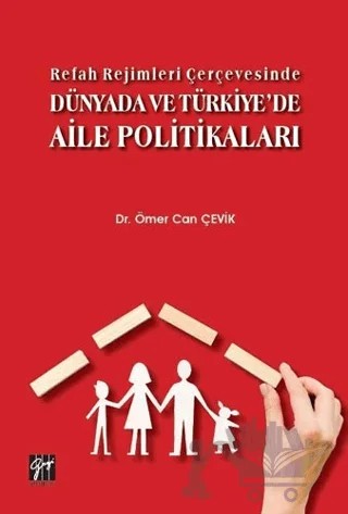 Refah Rejimleri Çerçevesinde Dünyada ve Türkiye'de Aile Politikaları – Ömer Can Çevik – Gazi Kitabevi kitap kapağı