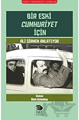 Bir Eski Cumhuriyet İçin Ali Sirmen Anlatıyor – Kolektif – İmge Kitabevi Yayınları kitap kapağı