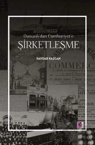 Osmanlı’dan Cumhuriyet’e Şirketleşme – Haydar Kazgan – Efil Yayınevi kitap kapağı