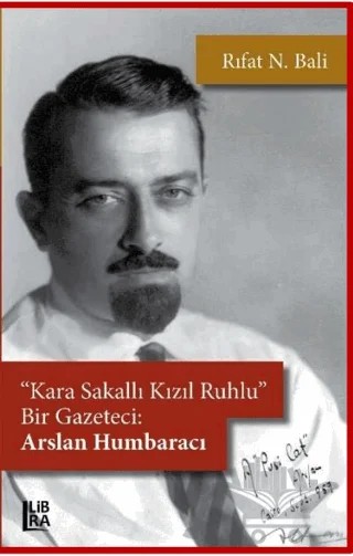 Kara Sakallı, Kızıl Ruhlu Bir Gazeteci: Arslan Humbaracı – Rıfat N. Bali – Libra Yayınları kitap kapağı