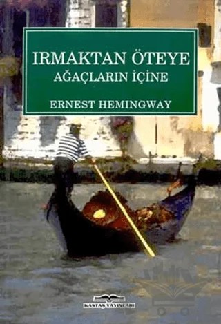 Irmaktan Öteye Ağaçların İçine – Ernest Hemingway – Kastaş Yayınları kitap kapağı