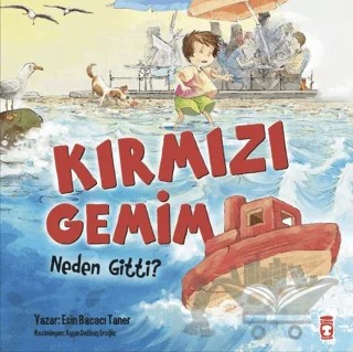 Kırmızı Gemim Neden Gitti? – Esin Bacacı Taner – Timaş Çocuk kitap kapağı