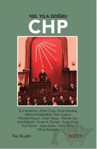100. Yıla Doğru CHP – Alev Coşkun, Aydın Cıngı, Ayşe Ayata, Engin Ünsal, Ercan Karakaş, Erol Kızılelma, Erol Köktürk, Erol Tuncer, Ertan Aksoy, Mehmet Kabasakal, Mustafa Özyurt, Örsan K. Öymen, Perihan Sarı, Yakup Kepenek, Yunus Emre – Kalkedon Yayıncılık kitap kapağı