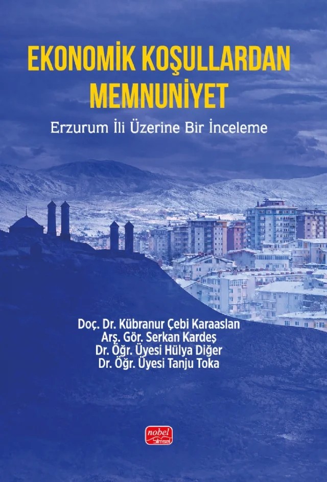 EKONOMİK KOŞULLARDAN MEMNUNİYET - Erzurum İli Üzerine Bir İnceleme – Kübranur Çebi Karaaslan, Serkan Kardeş, Hülya Diğer, Tanju Toka – Nobel Bilimsel Eserler kitap kapağı