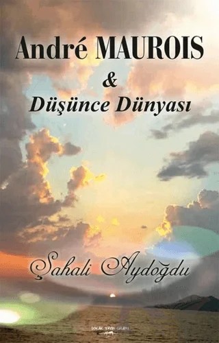 Andre Maurois ile Düşünce Dünyası – Şahali Aydoğdu – Sokak Kitapları Yayınları kitap kapağı