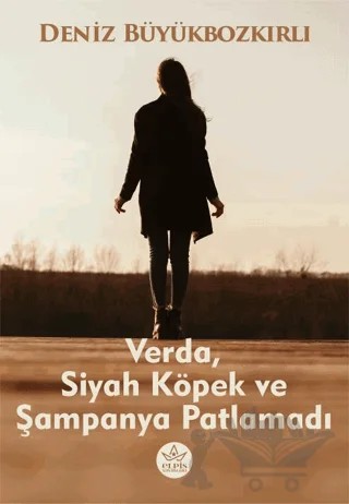 Verda, Siyah Köpek ve Şampanya Patlamadı – Deniz Büyükbozkırlı – Elpis Yayınları kitap kapağı