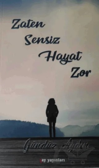 Zaten Sensiz Hayat Zor – Gündüz Aydın – Ay Yayınları kitap kapağı