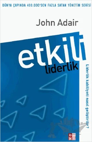 Etkili Liderlik Liderlik Kabiliyeti Nasıl Geliştirilir? – John Adair – Babıali Kültür Yayıncılığı kitap kapağı