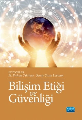 Bilişim Etiği ve Güvenliği – Abdullah Kuzu, Adile Aşkım Kurt, Ahmet Naci Çoklar, Ali Ersoy, Derya Orhan Göksün, Elif Buğra Kuzu Demir, Ezgi Doğan, Hasan Özgür, Hatice Ferhan Odabaşı, Kerem Kılıçer, Muhammet Recep Okur, Nuray Gedik, Onur Dönmez, Özcan Özgür Dursun, Özge Mısırlı, Serkan Çankaya, Serkan Şendağ, Şenay Ozan Leymun – Nobel Akademik Yayıncılık kitap kapağı