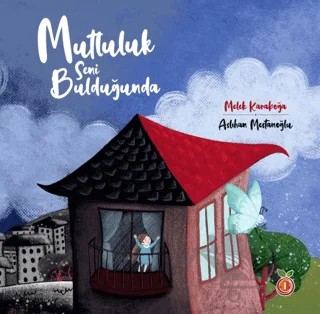 Mutluluk Seni Bulduğunda (Renkli Resimli) – Melek Karaboğa – İnci Çocuk Yayınları kitap kapağı