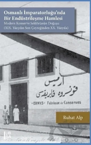 Osmanlı İmparatorluğu’nda Bir Endüstrileşme Hamlesi – Ruhat Alp – Libra Yayınları kitap kapağı
