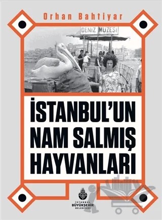 İstanbul’un Nam Salmış Hayvanları – Orhan Bahtiyar – İBB Yayınları kitap kapağı