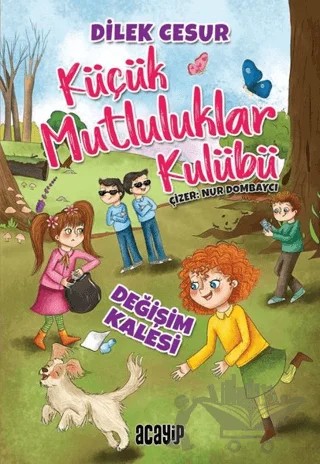 Değişim Kalesi - Küçük Mutluluklar Kulübü – Dilek Cesur – Acayip Kitaplar kitap kapağı