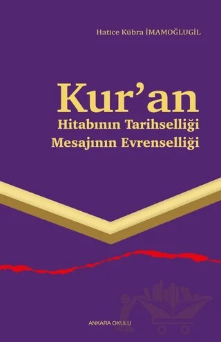 Kur’an Hitabının Tarihselliği Mesajının Evrenselliği – Hatice Kübra İmamoğlugil – Ankara Okulu Yayınları kitap kapağı