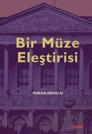 Bir Müze Eleştirisi – Özkan Eroğlu – Tekhne Yayınları kitap kapağı