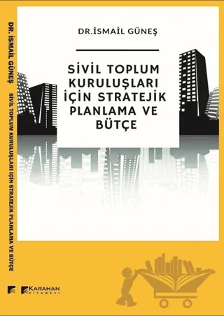 Sivil Toplum Kuruluşları İçin Stratejik Planlama ve Bütçe – İsmail Güneş – Karahan Kitabevi kitap kapağı