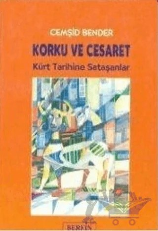 Korku ve Cesaret Kürt Tarihine Sataşanlar – Cemşid Bender – Berfin Yayınları kitap kapağı
