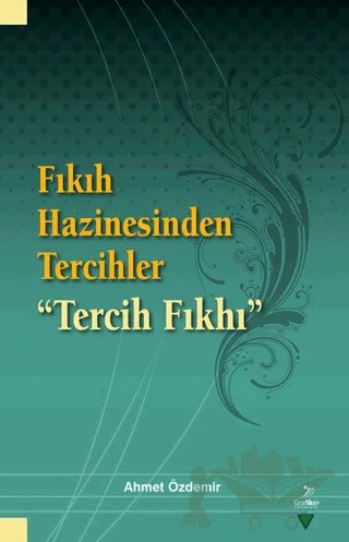 Fıkıh Hazinesinden Tercihler – Ahmet Özdemir – Grafiker Yayınları kitap kapağı
