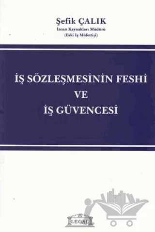 İş Sözleşmesinin Feshi ve İş Güvencesi – Şefik Çalık – Legal Yayıncılık kitap kapağı