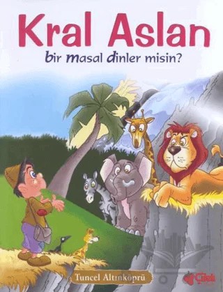 Kral Aslan Bir Masal Dinler misin? – Tuncel Altınköprü – Çilek Kitaplar kitap kapağı