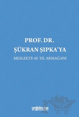 Prof. Dr. Şükran Şıpka'ya Meslekte 40. Yıl Armağanı – Zeynep Özge Oğuz, Nesli Beril Özen Çolak – On İki Levha Yayınları kitap kapağı