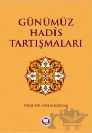 Günümüz Hadis Tartışmaları – Yavuz Köktaş – Marmara Üniversitesi İlahiyat Fakültesi Vakfı kitap kapağı