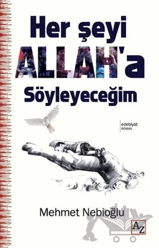 Her şeyi Allah'a Söyleyeceğim – Mehmet Nebioğlu – Az Kitap kitap kapağı