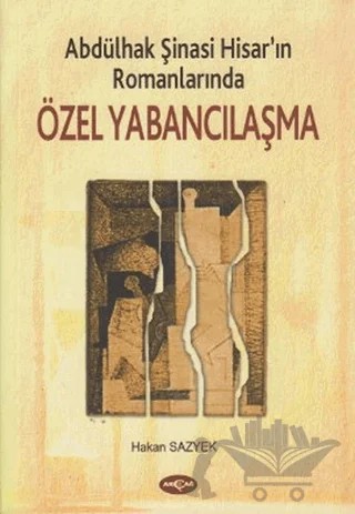 Abdülhak Şinasi Hisar’ın Romanlarında Özel Yabancılaşma – Hakan Sazyek – Akçağ Yayınları kitap kapağı