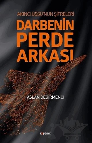 Darbenin Perde Arkası: Akıncı Üssü’nün Şifreleri – Aslan Değirmenci – Kopernik Kitap kitap kapağı