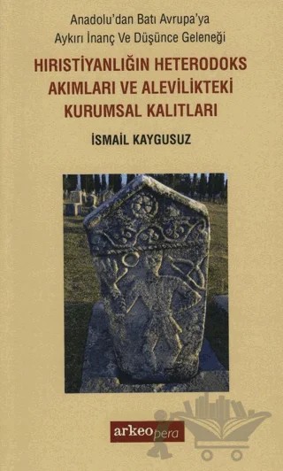 Hıristiyanlığın Heterodoks Akımları ve Alevilikteki Kurumsal Kalıtları – İsmail Kaygusuz – Arkeoloji ve Sanat Yayınları kitap kapağı
