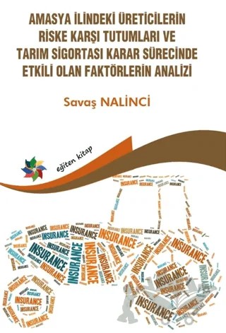 Amasya İlindeki Üreticilerin Riske Karşı Tutumları ve Tarım Sigortası Karar Sürecinde Etkili Olan Faktörlerin Analizi – Savaş Nalinci – Eğiten Kitap kitap kapağı