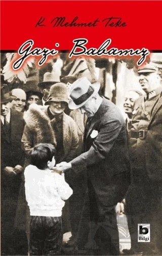 Gazi Babamız – Kasım Mehmet Teke – Bilgi Yayınevi kitap kapağı