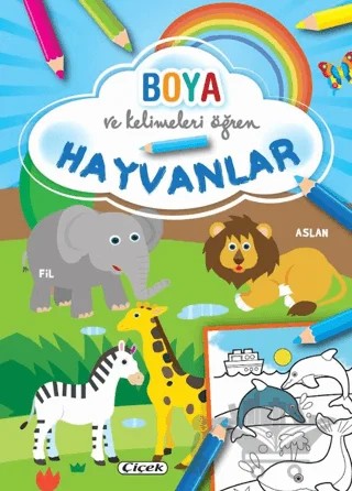 Boya ve Kelimeleri Öğren - Hayvanlar – Kolektif – Çiçek Yayıncılık kitap kapağı