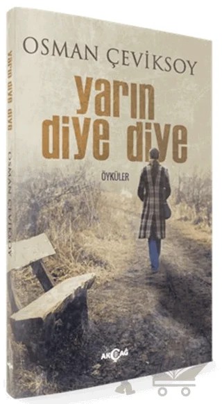 Yarın Diye Diye – Osman Çeviksoy – Akçağ Yayınları kitap kapağı