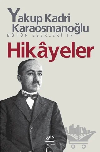 Hikayeler – Yakup Kadri Karaosmanoğlu – İletişim Yayınevi kitap kapağı