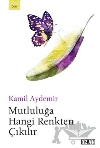 Mutluluğa Hangi Renkten Çıkılır – Kamil Aydemir – Ozan Yayıncılık kitap kapağı