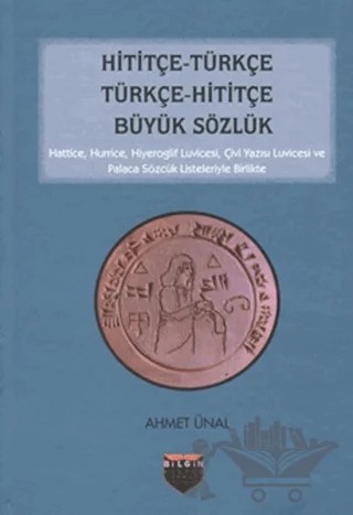 Hititçe - Türkçe Türkçe - Hititçe Büyük Sözlük – Ahmet Ünal – Bilgin Kültür Sanat Yayınları kitap kapağı