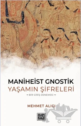 Maniheist Gnostik Yaşamın Şifreleri -Bir Giriş Denemesi- – Mehmet Alıcı – MilelNihal kitap kapağı