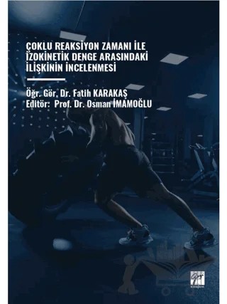 Çoklu Reaksiyon Zamanı İle İzokinetik Denge Arasındaki İlişkinin İncelenmesi – Fatih Karakaş – Gazi Kitabevi kitap kapağı